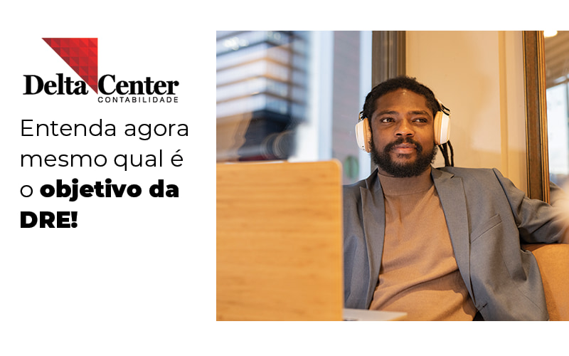 Entenda Agora Mesmo Qual E O Objetivo Da Dre Blog - Delta União Contabilidade