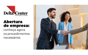 Abertura De Empresa Conheca Agora Os Procedimentos Necessarios Blog - Delta União Contabilidade